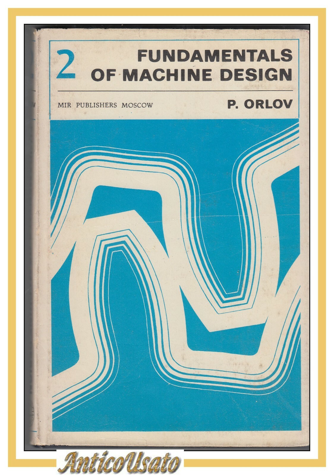 FUNDAMENTALS OF MACHINE DESIGN volume 2 di P Orlow 1979 …