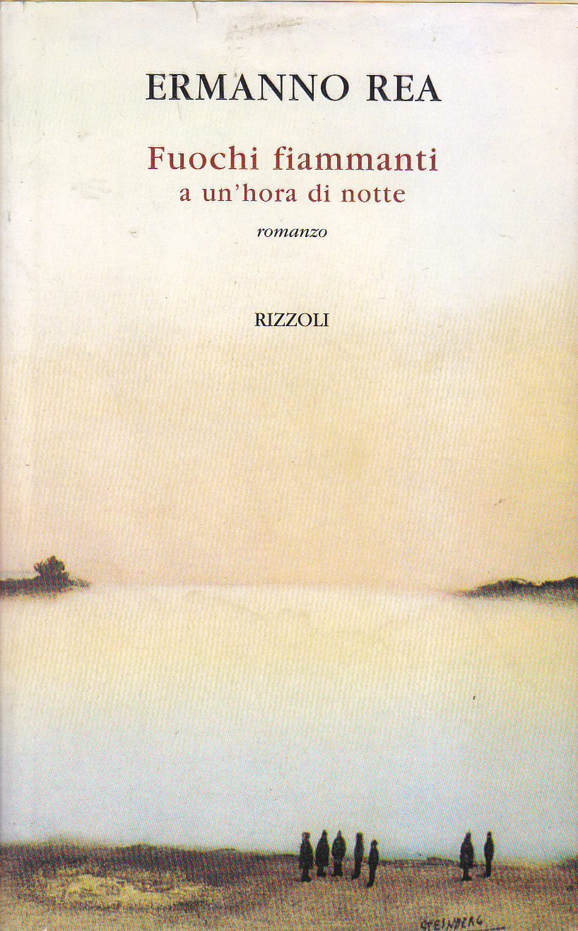FUOCHI FIAMMANTI A UN'HORA DI NOTTE Ermanno Rea 1998 Rizzoli …