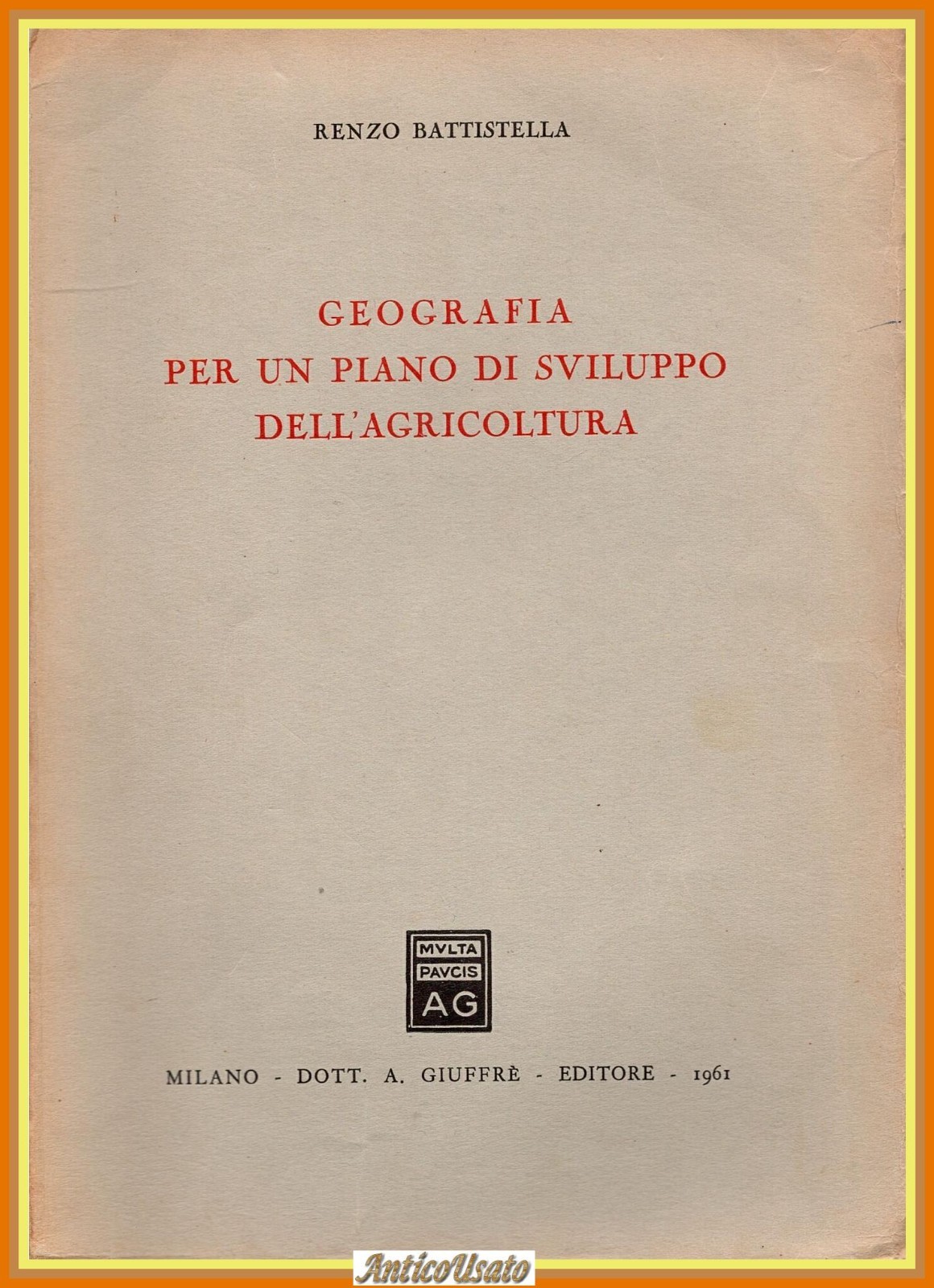 GEOGRAFIA PER UN PIANO DI SVILUPPO DELL'AGRICOLTURA di Battistella 1961 …