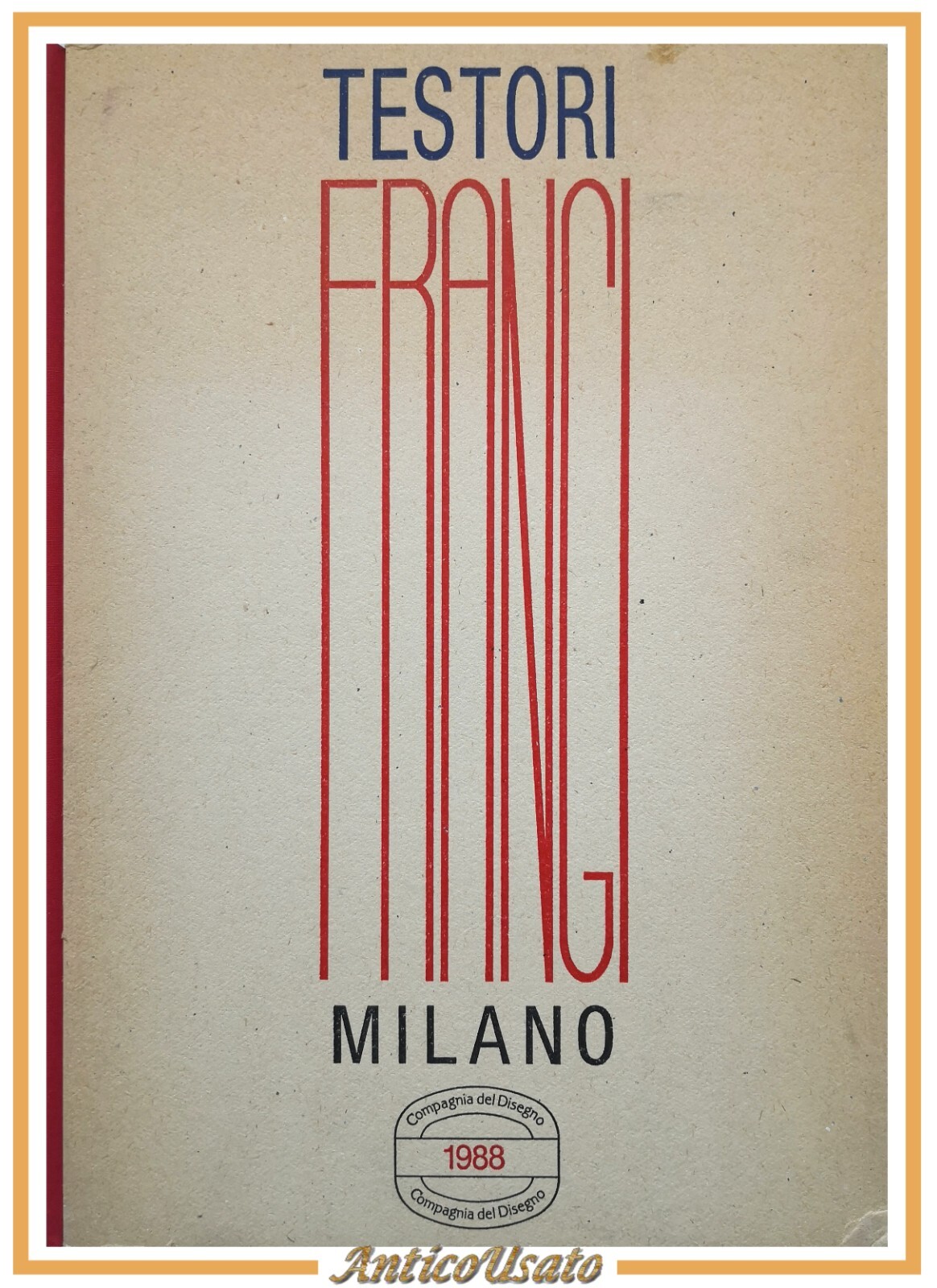 GIOVANNI TESTORI FRANGI MILANO 1988 Compagnia del Disegno Libro arte …