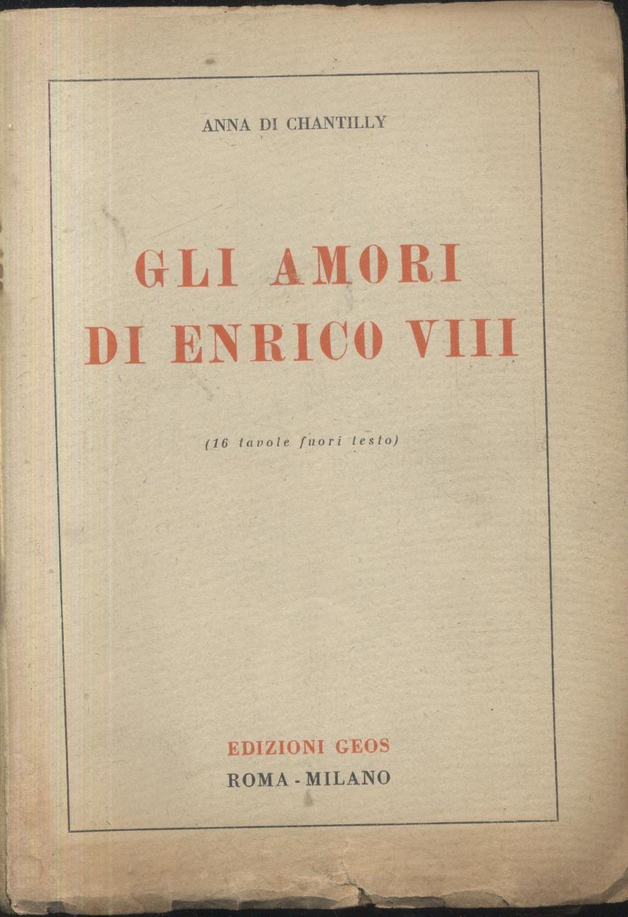 GLI AMORI DI ENRICO VIII - Anna Di Chantilly 1944 …