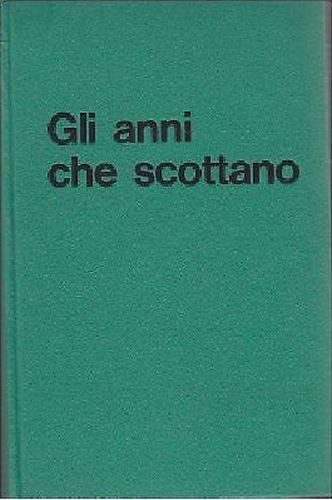 GLI ANNI CHE SCOTTANO di Fidia Gambetti 1967 Mursia II …