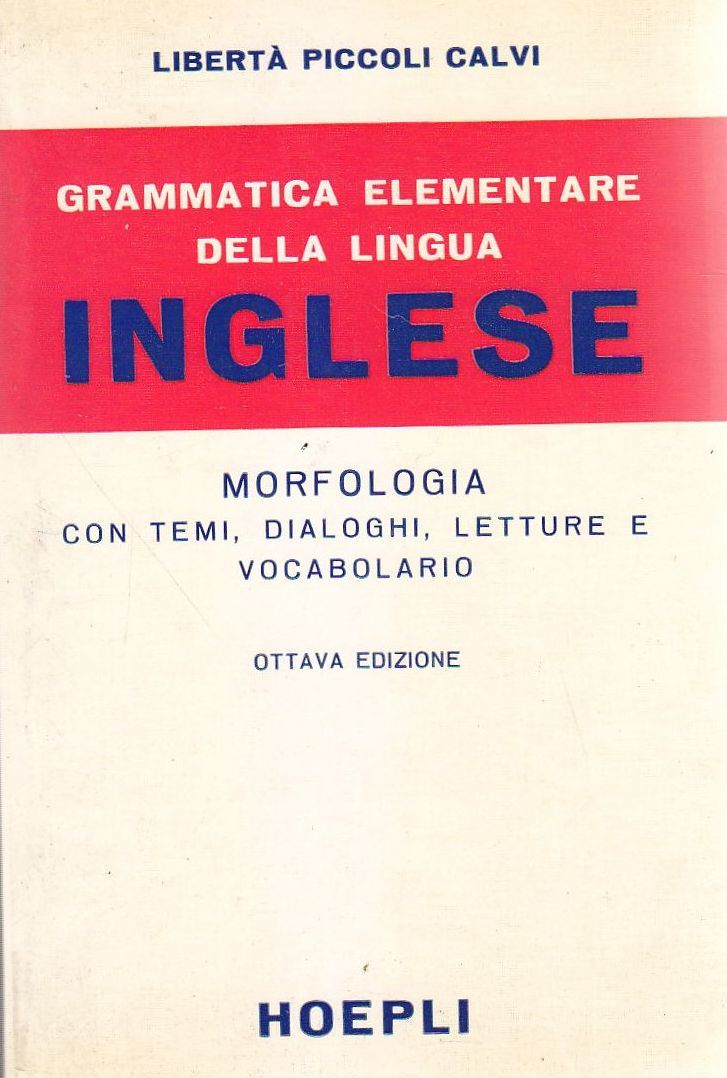 GRAMMATICA ELEMENTARE DELLA LINGUA INGLESE MORFOLOGIA Piccoli Calvi 1978 Hoepli