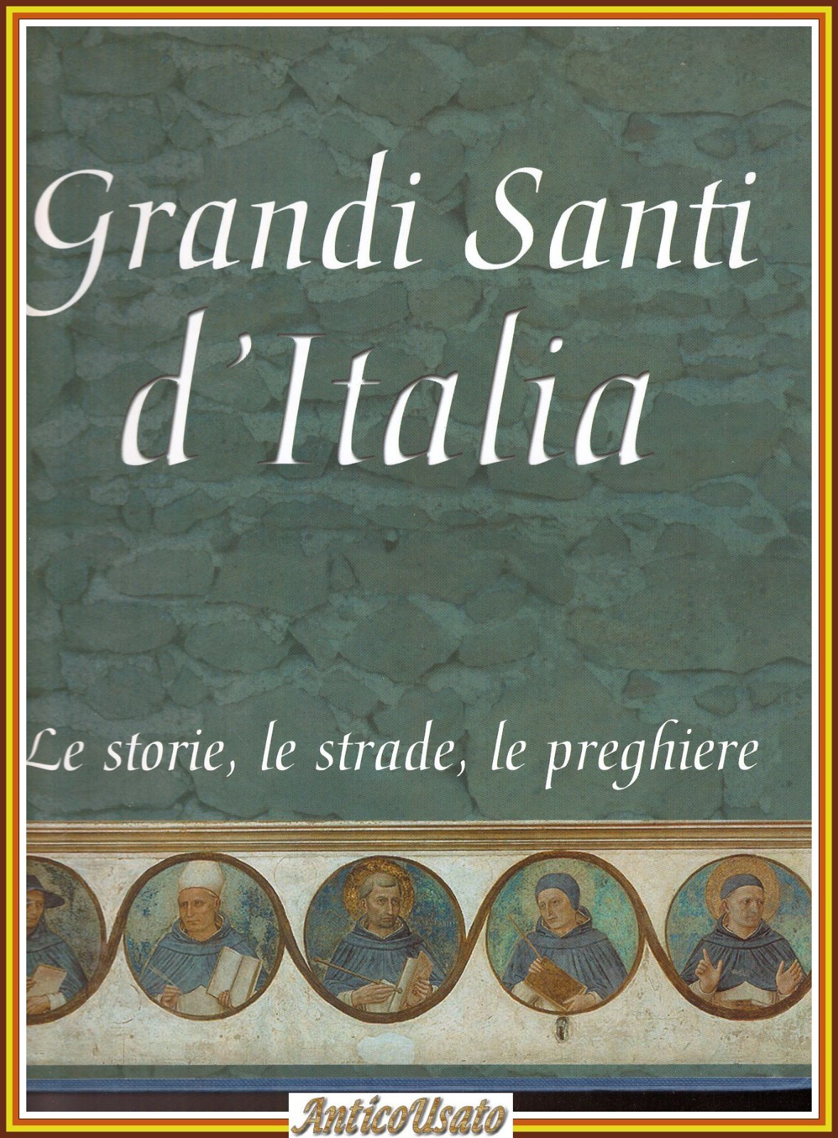 GRANDI SANTI D'ITALIA le storie le strade e le preghiere …