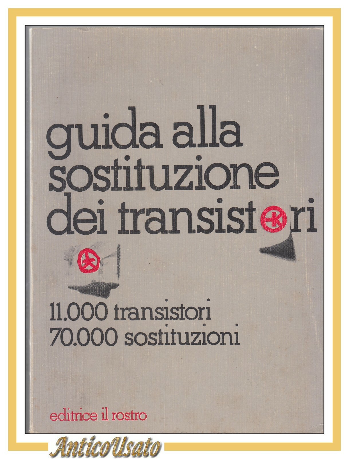 GUIDA ALLA SOSTITUZIONE DEI TRANSISTORI 1978 Il Rostro Libro Elettrotecnica