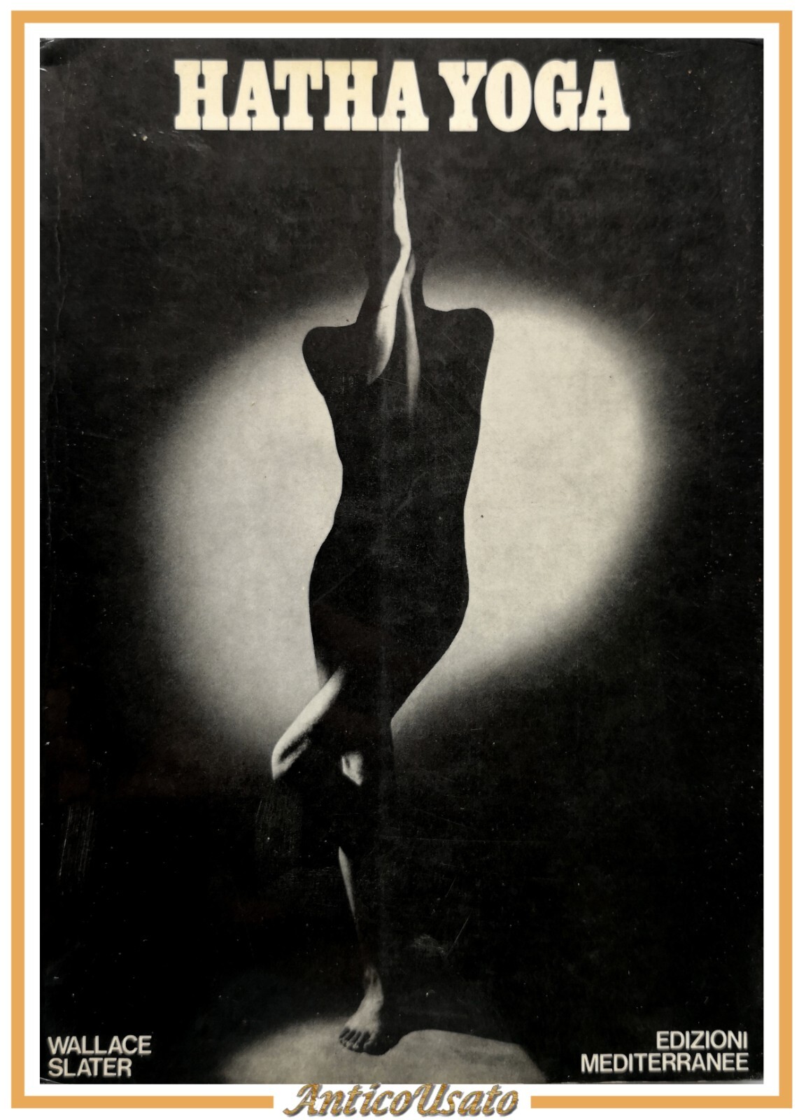 HATHA YOGA di Wallace Slater libro anni '70 Edizioni Mediterranee