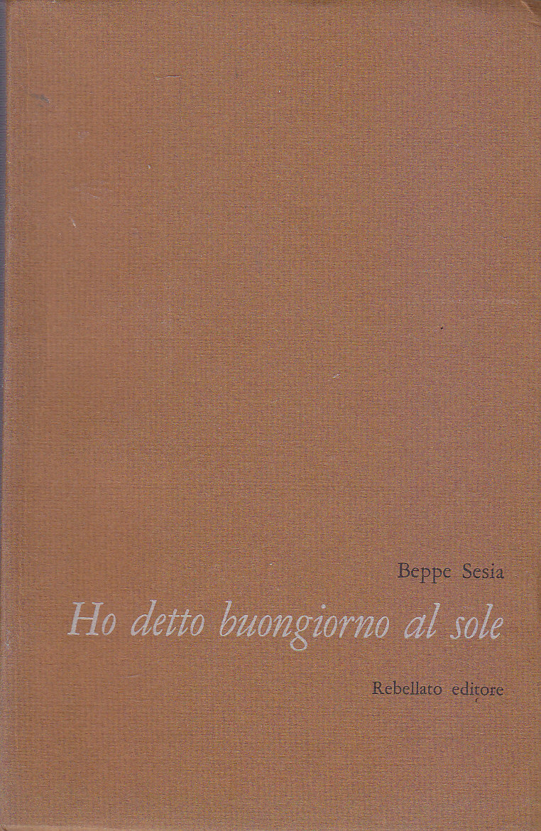 HO DETTO BUONGIORNO AL SOLE di Beppe Sesia 1975 Rebellato …
