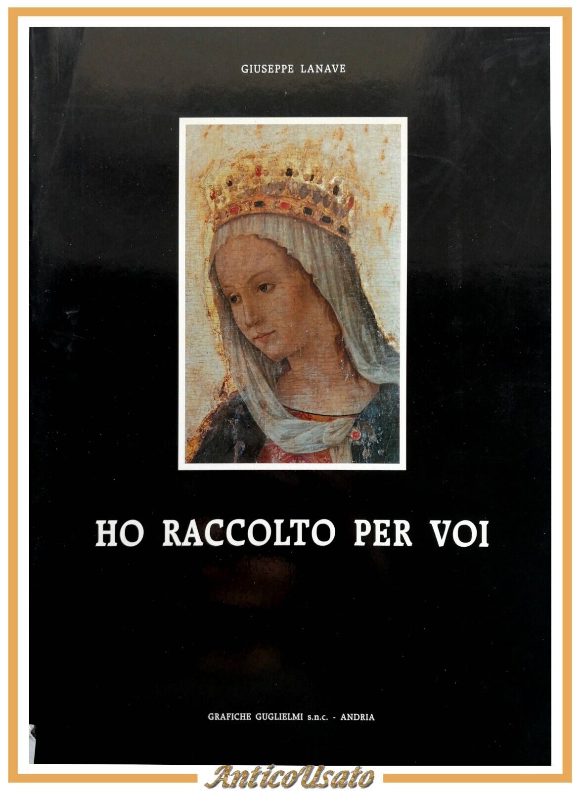 HO RACCOLTO PER VOI di Giuseppe Lanave 1994 Libro Andria …