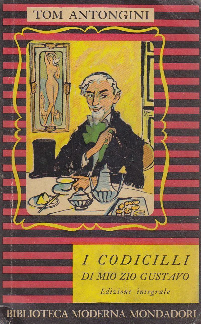 I CODICILLI DI MIO ZIO GUSTAVO Tom Antongini I edizione …