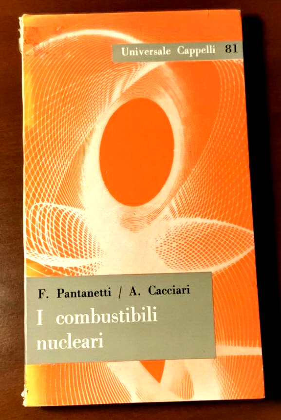 I COMBUSTIBILI NUCLEARI di Pantanetti e Cacciari 1963 Cappelli Libro …