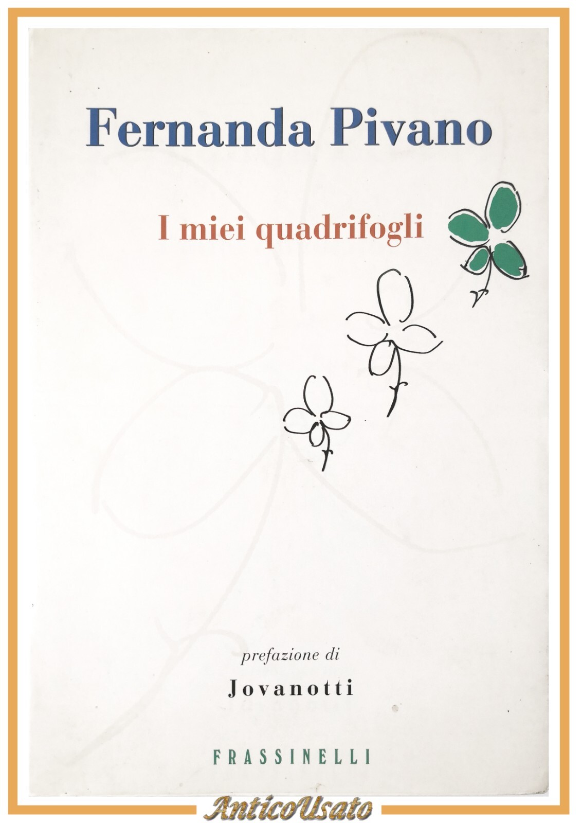 I MIEI QUADRIFOGLI di Fernanda Pivano 2000 Frassinelli prefazione Jovanotti …