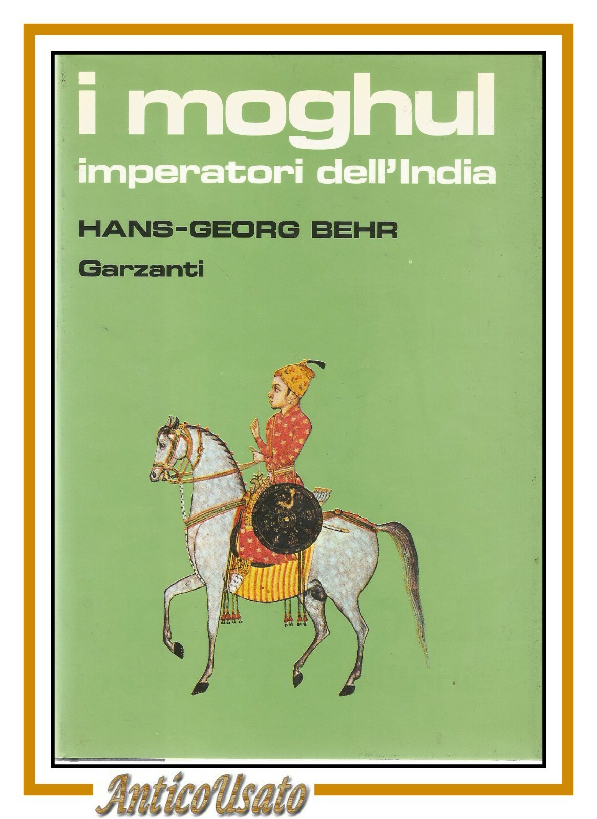 I MOGHUL imperatori dell'India di Hans Georg Behr 1985 Garzanti …