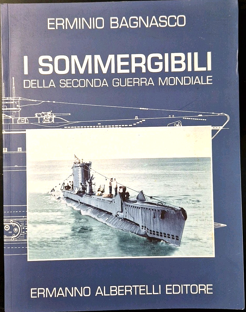 I SOMMERGIBILI DELLA SECONDA GUERRA MONDIALE di Erminio Bagnasco 2008 …