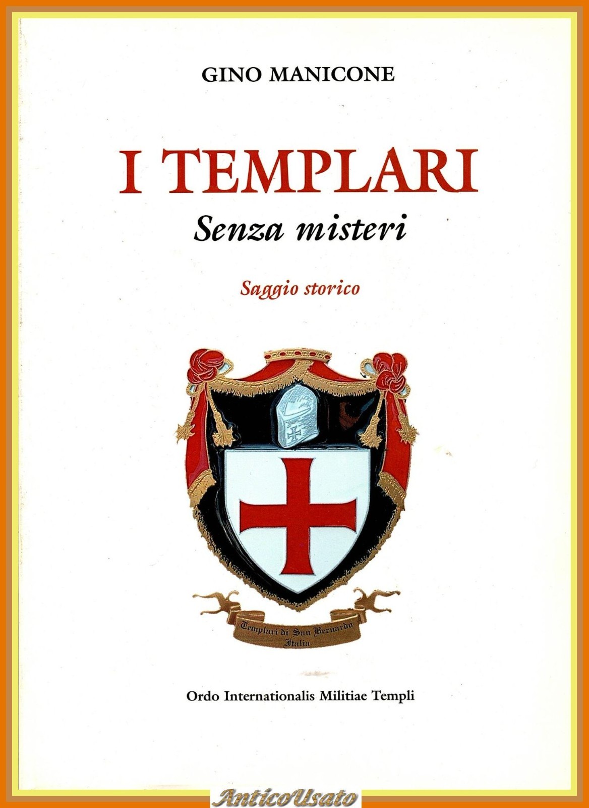 I TEMPLARI SENZA MISTERI SAGGIO STORICO di Gino Manicone 2002 …