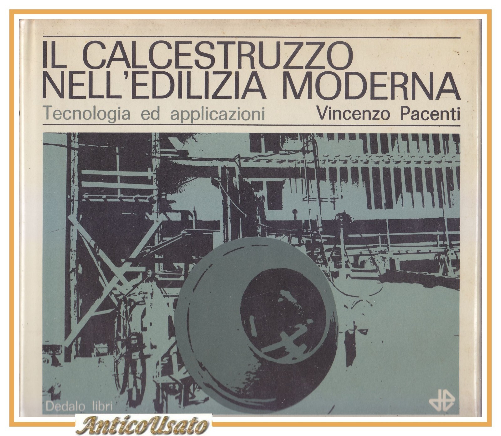 IL CALCESTRUZZO NELL'EDILIZIA MODERNA di Vincenzo Pacenti 1966 Dedalo Libro