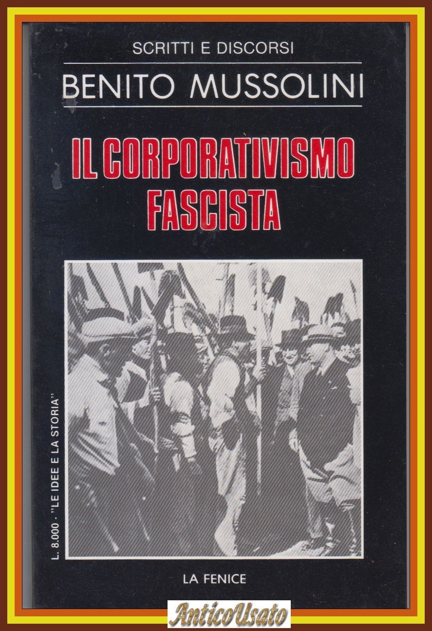 IL CORPORATIVISMO FASCISTA di Benito Mussolini 1983 La Fenice Scritti …
