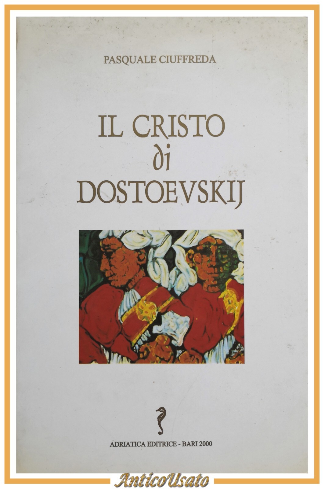 IL CRISTO DI DOSTOEVSKIJ Pasquale Ciuffreda 2000 Adriatica Dedica autografa …