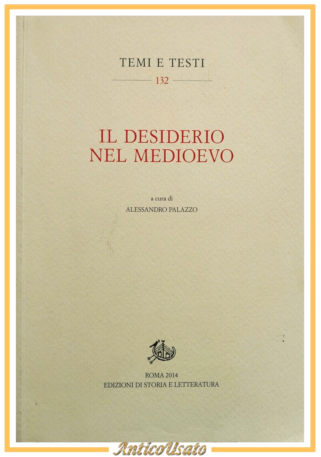 IL DESIDERIO NEL MEDIOEVO di Alessandro Palazzo 2014 edizioni storia …