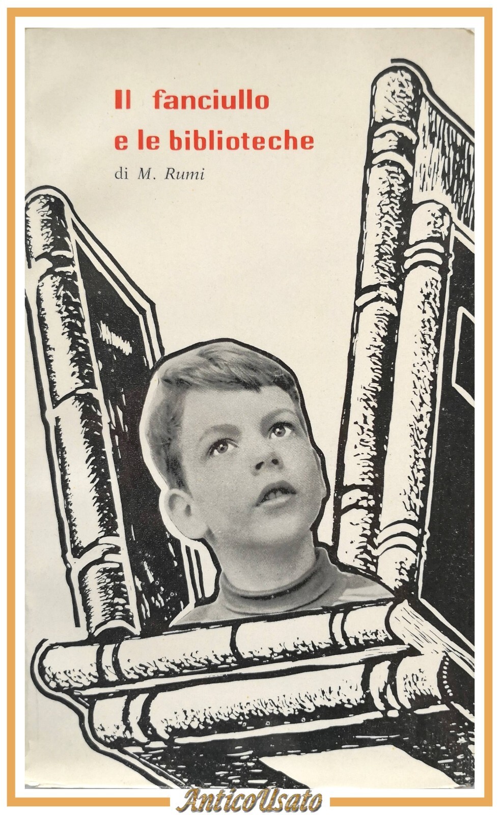 IL FANCIULLO E LE BIBLIOTECHE di Maria Rumi 1959 Giuseppe …