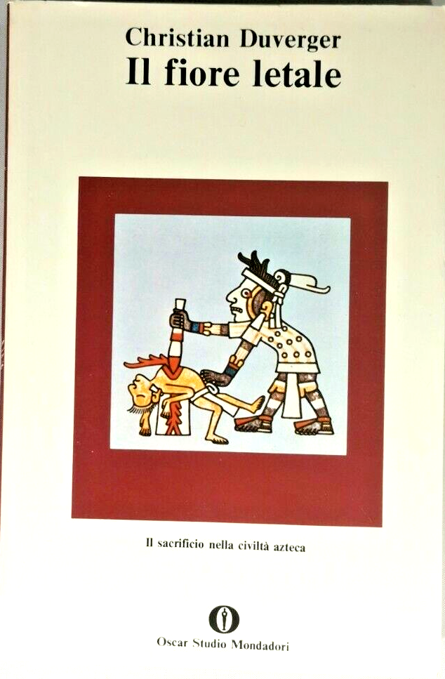 IL FIORE LETALE di Christian Duverger sacrificio nella civiltà azteca …
