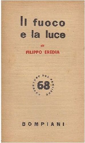 IL FUOCO E LA LUCE di Filippo Eredia 1949 Bompiani …