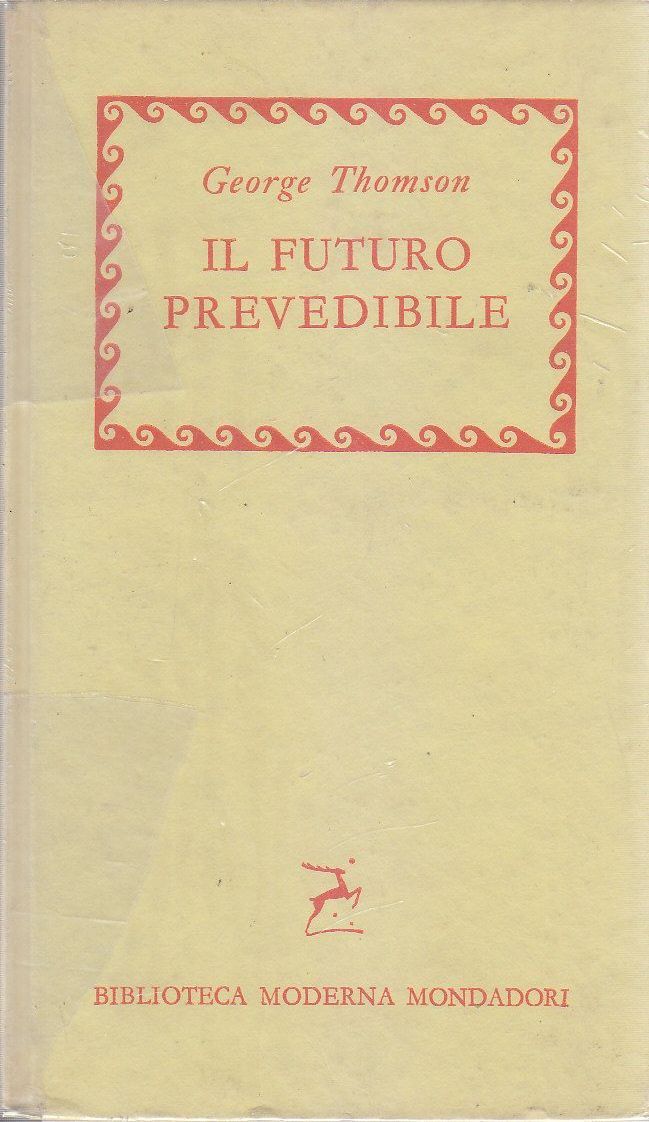 Il Futuro Prevedibile di George Thomson 1957 Mondadori biblioteca moderna …