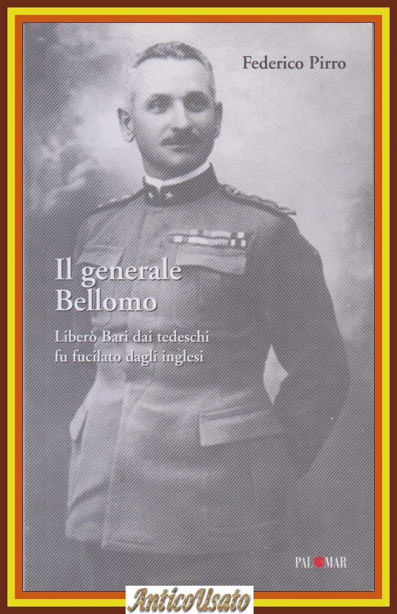 IL GENERALE BELLOMO di Federico Pirro 2004 Palomar Libro liberò …