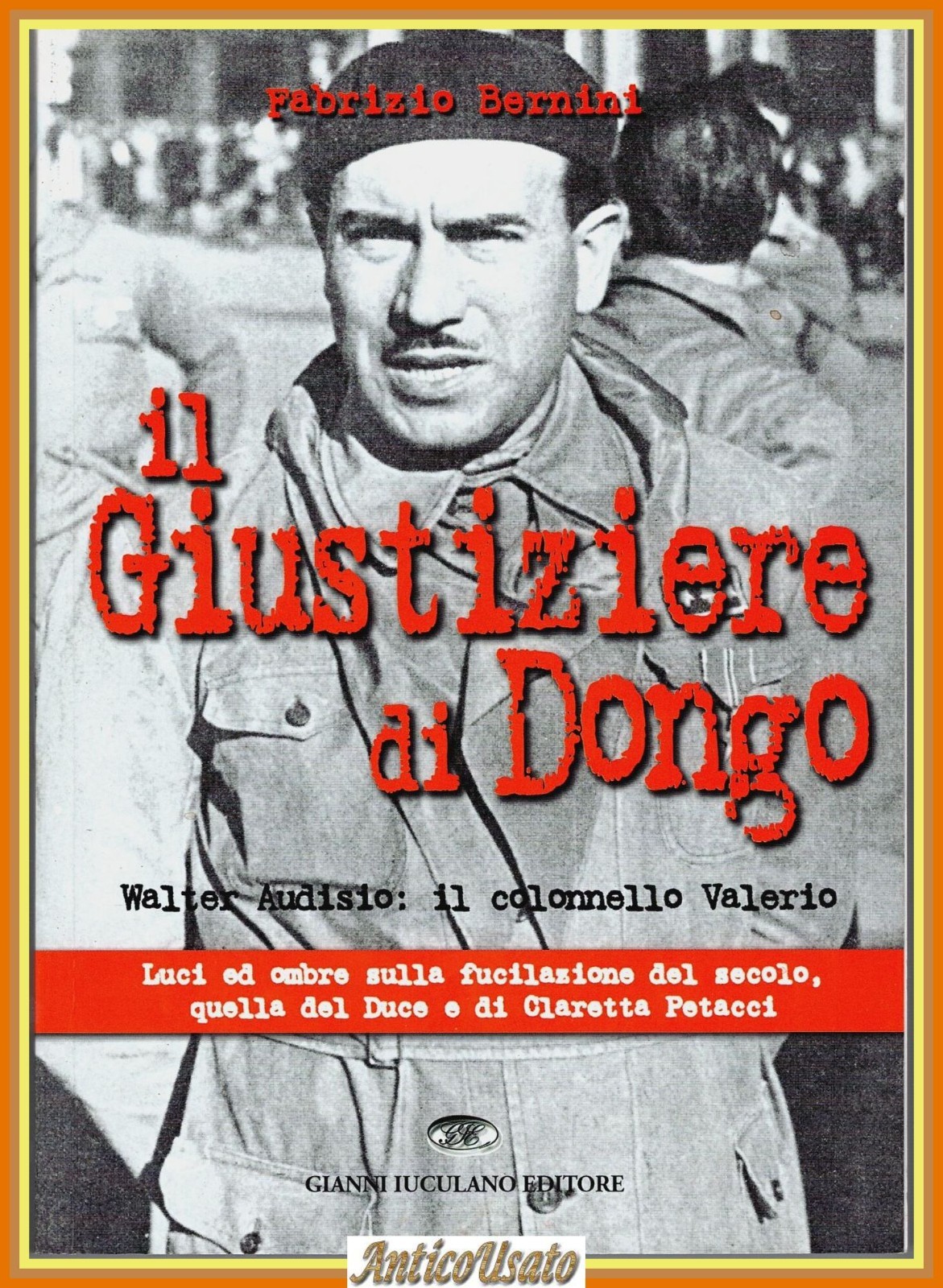 IL GIUSTIZIERE DI DONGO Bernini Walter Audisio Colonnello Valerio 2004 …