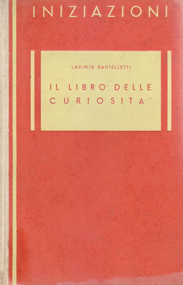 IL LIBRO DELLE CURIOSITÀ di Lavinia Bartelletti 1944 Officin Grafiche …