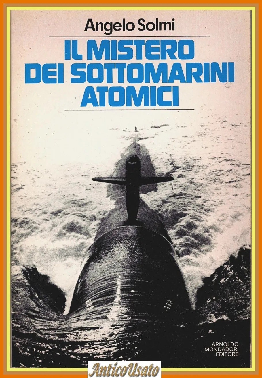 IL MISTERO DEI SOTTOMARINI ATOMICI di Angelo Solmi 1981 Mondadori …