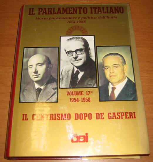 IL PARLAMENTO ITALIANO volume 17 Il Centrismo Dopo De Gasperi …