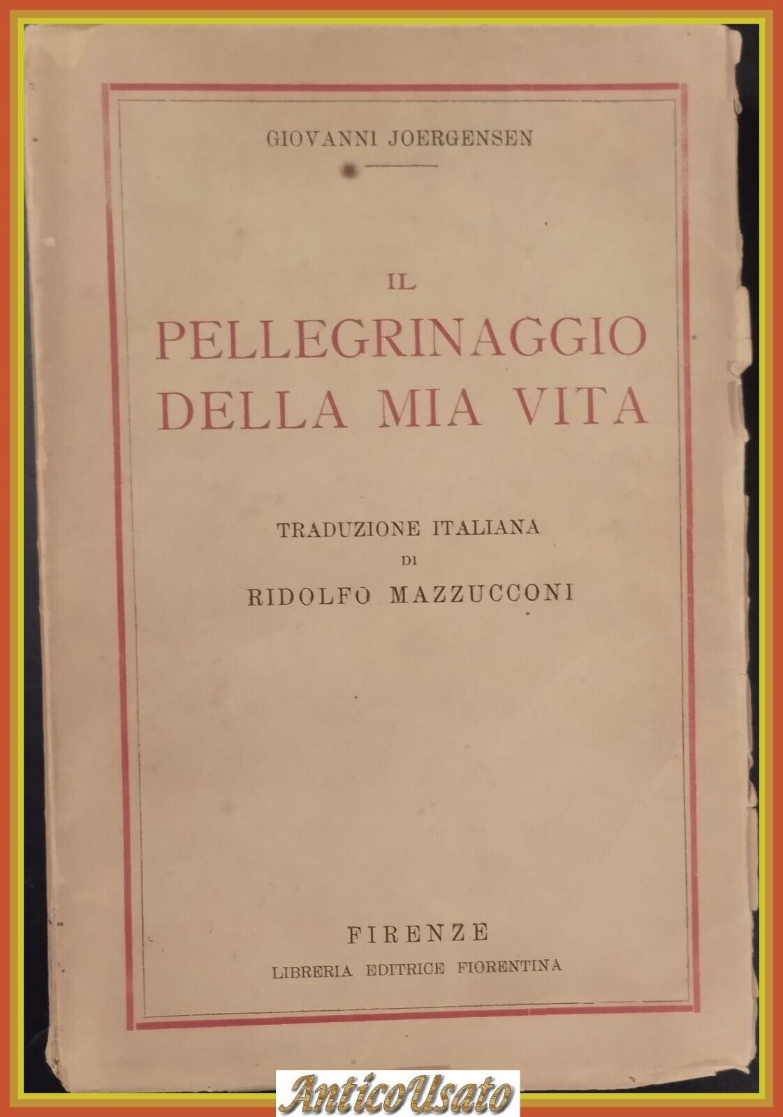 IL PELLEGRINAGGIO DELLA MIA VITA di Giovanni Joergensen 1940 Fiorentina …