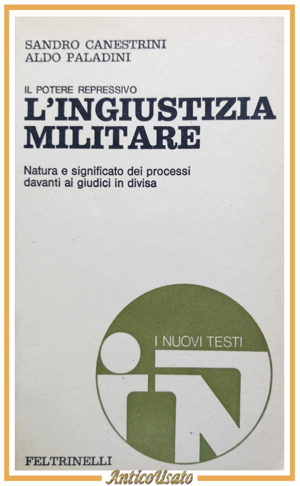 IL POTERE REPRESSIVO L'INGIUSTIZIA MILITARE di Canestrini e Paladini 1973