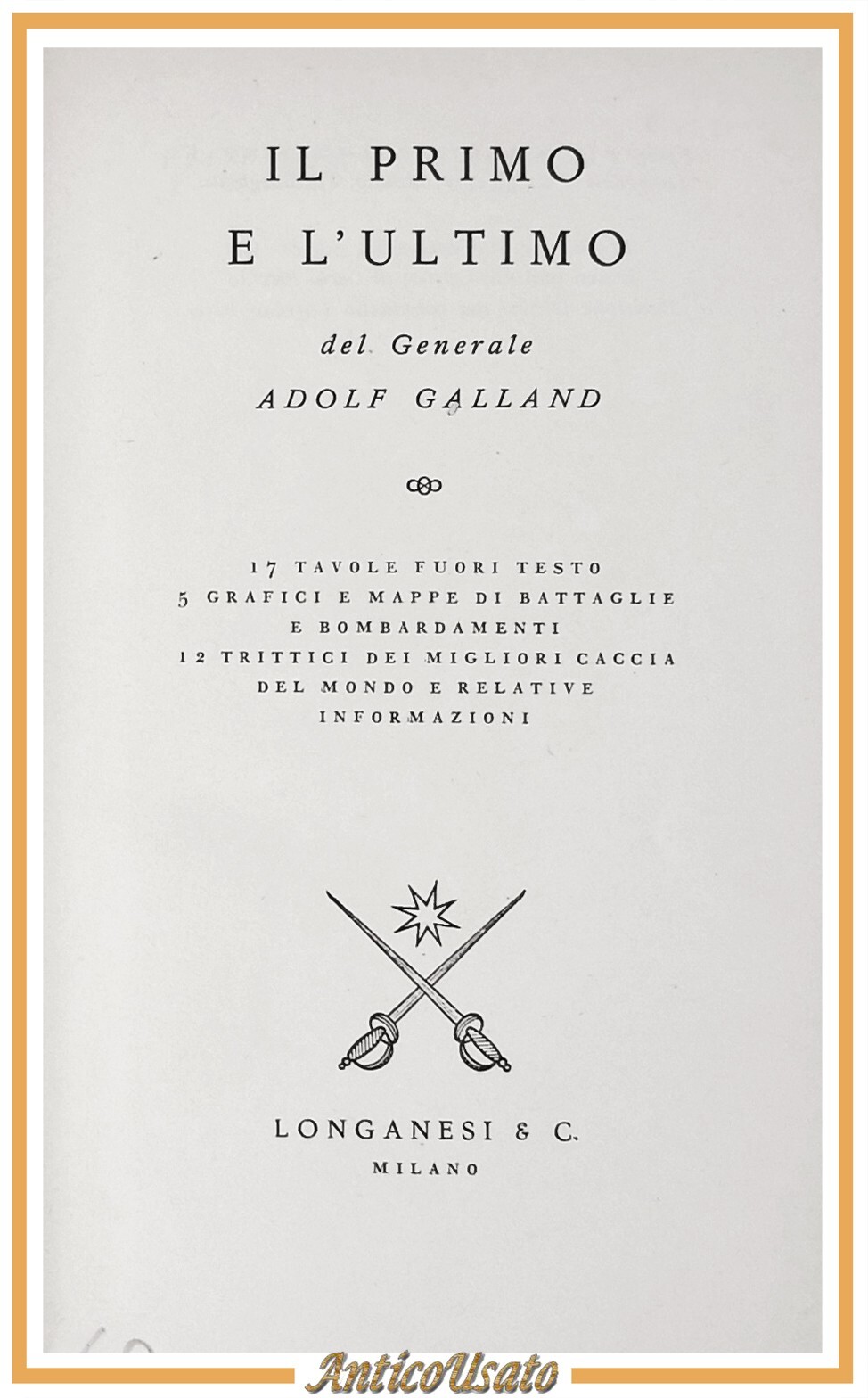 IL PRIMO E L'ULTIMO di Generale Adolf Galland 1958 Longanesi …