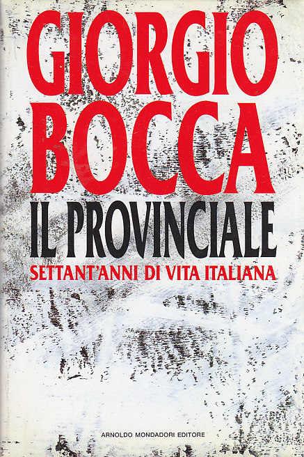 IL PROVINCIALE SETTANT’ANNI DI VITA ITALIANA Giorgio Bocca 1992 Mondadori …