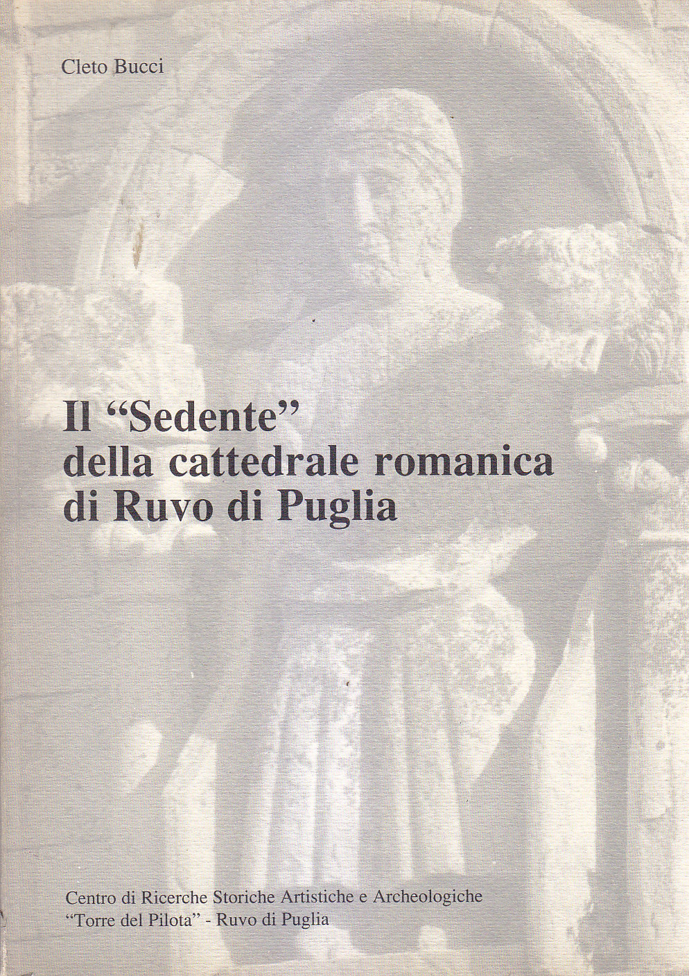 IL SEDENTE DELLA CATTEDRALE ROMANICA RUVO DI PUGLIA Cleto Bucci …