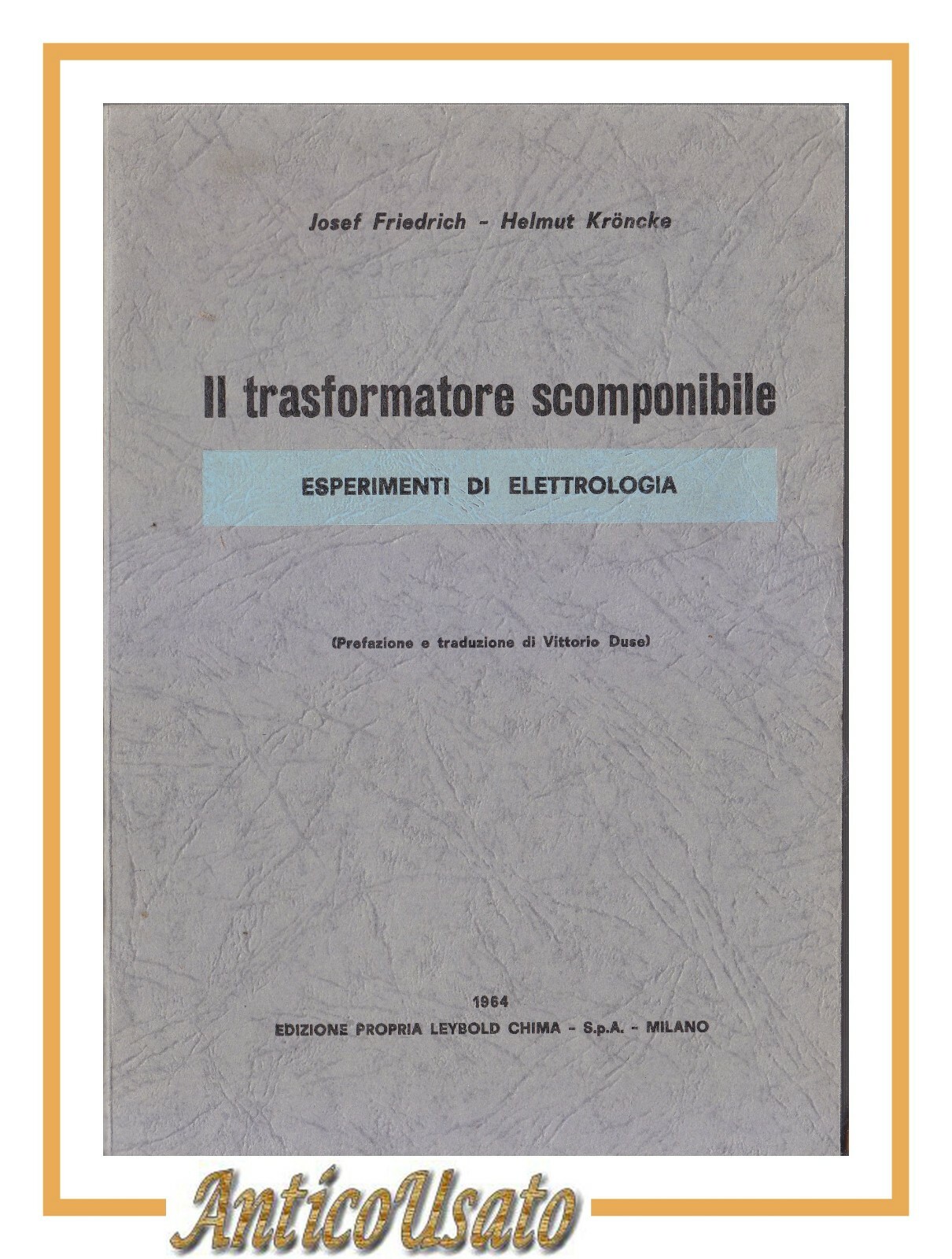 IL TRASFORMATORE SCOMPONIBILE ESPERIMENTI DI ELETTROLOGIA di Frederick e Kroncke