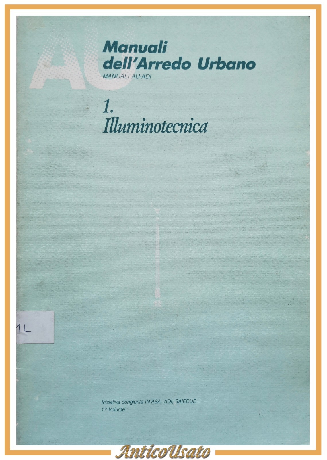 ILLUMINOTECNICA Manuali dell'arredo urbano AU ADI volume 1 IN ASA …