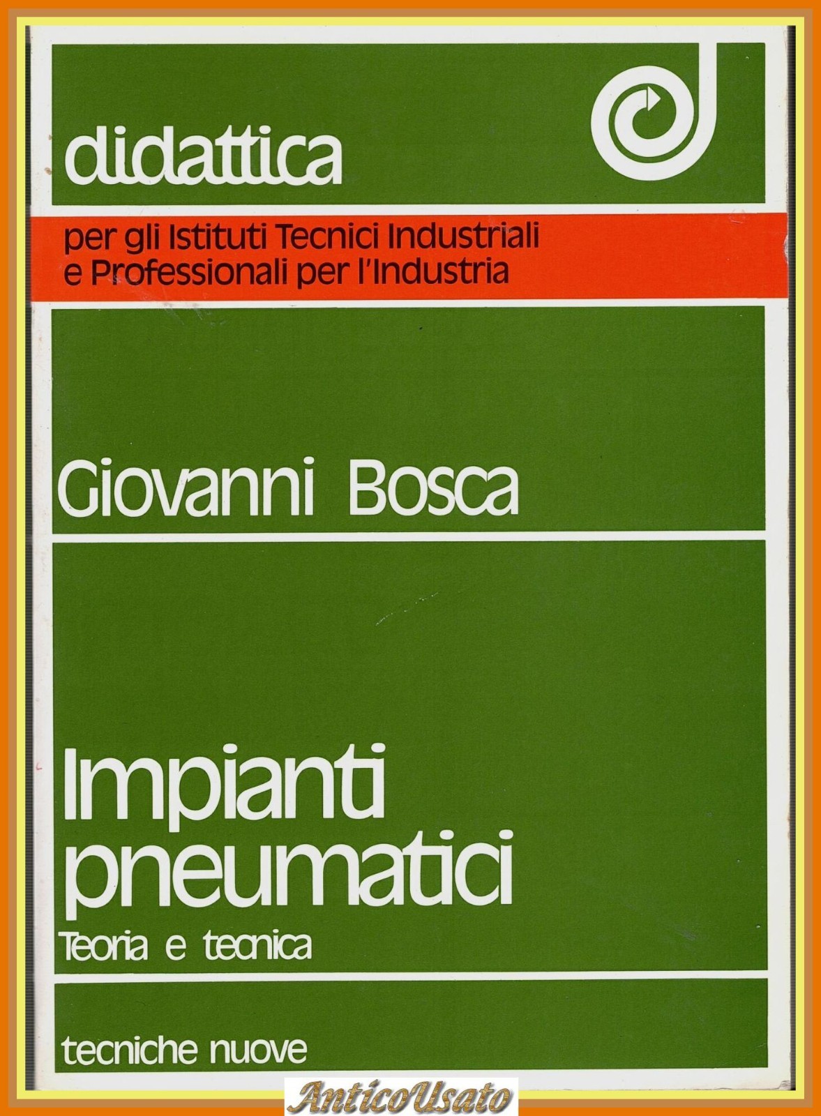 IMPIANTI PNEUMATICI Teoria e tecnica di Giovanni Bosca 1991 Tecniche …