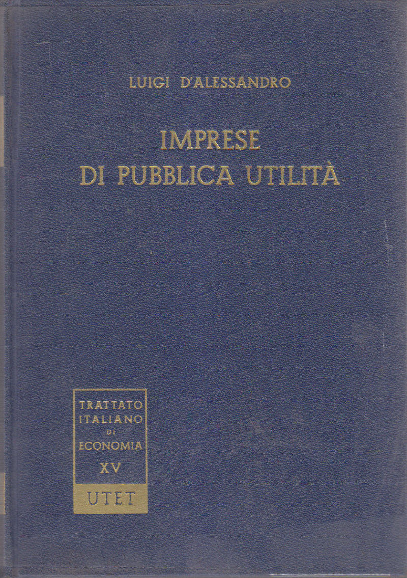 IMPRESE DI PUBBLICA UTILITÁ Luigi D’Alessandro 1967 UTET trattato economia …