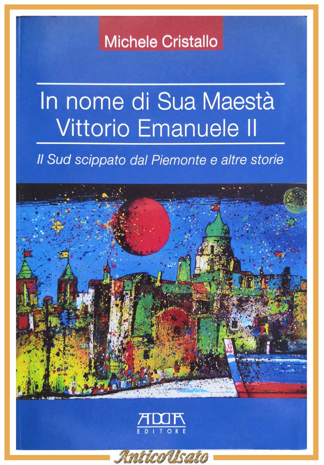 IN NOME DI SUA MAESTÀ VITTORIO EMANUELE II Michele Cristallo …