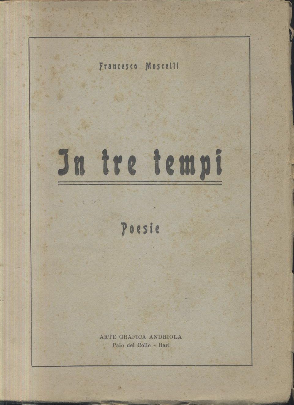 IN TRE TEMPI poesie di Francesco Moscelli - Grafica Andriola …
