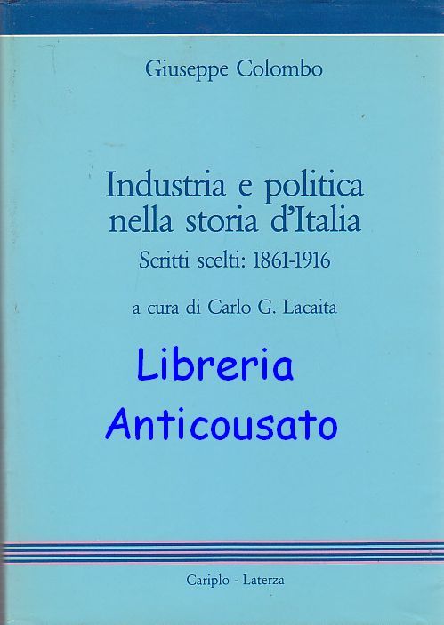 INDUSTRIA E POLITICA NELLA STORIA D’ITALIA SCRITTI 1861 1916 di …