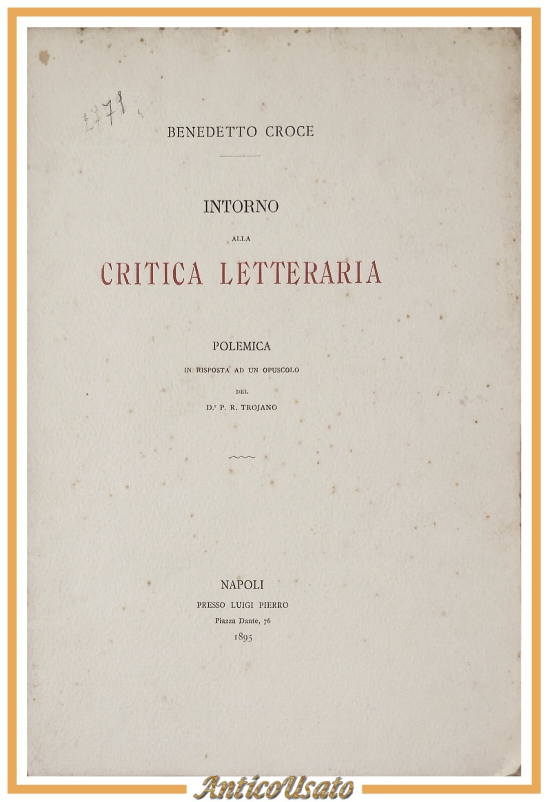 INTORNO ALLA CRITICA LETTERARIA polemica di Benedetto Croce 1895 Pierro …