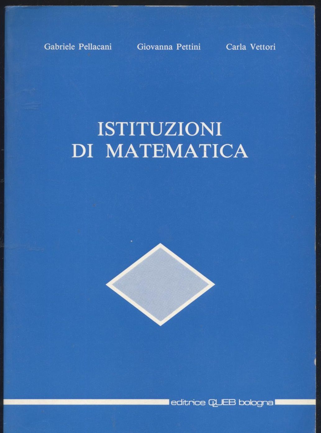 ISTITUZIONI DI MATEMATICA di Pellacani Pettini Vettori 1991 CLUEB editore …