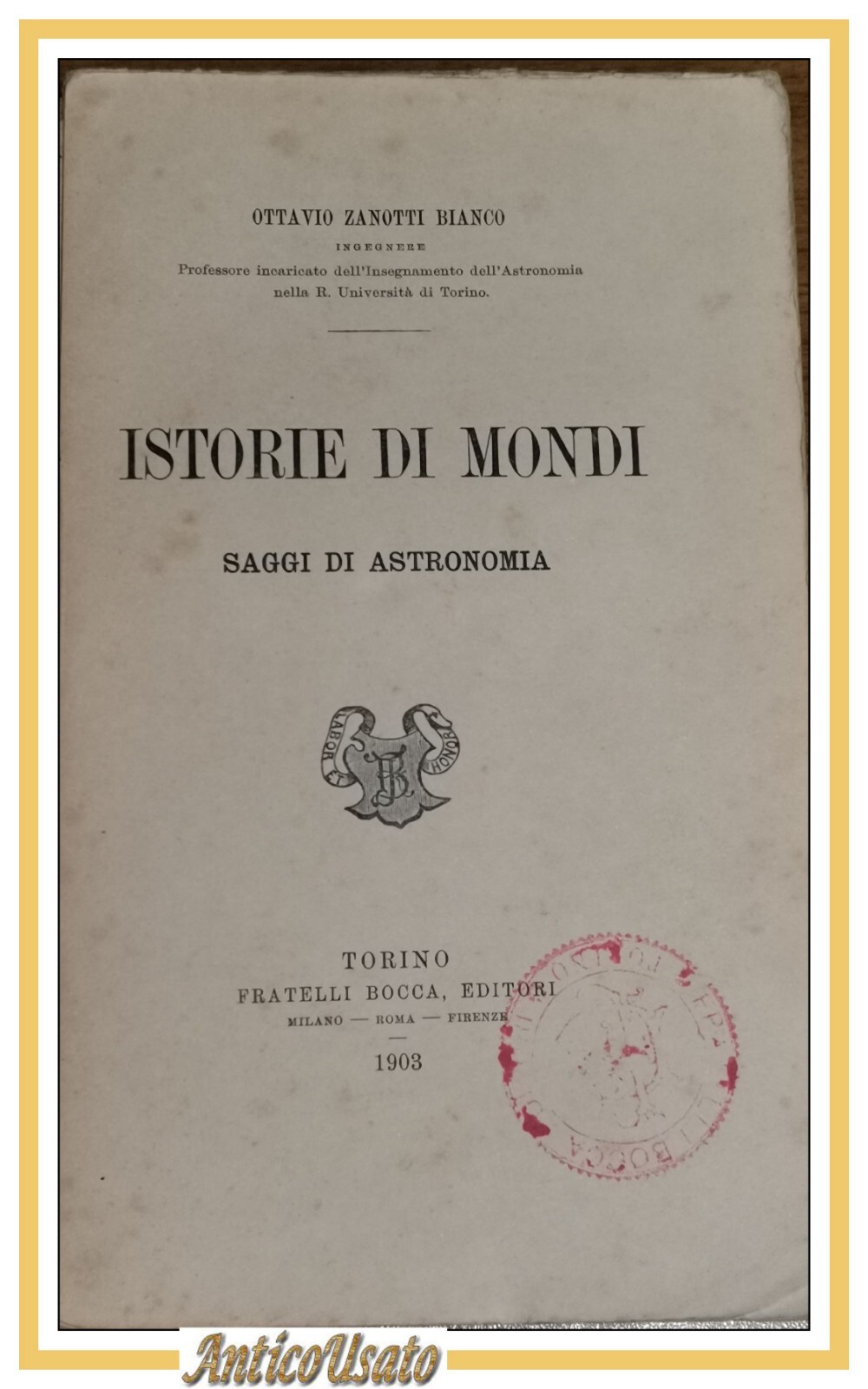 ISTORIE DI MONDI Saggio di Astronomia Ottavio Zanotti Bianco 1903 …