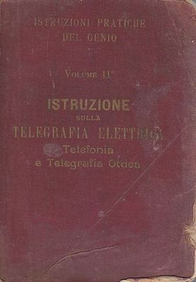 ISTRUZIONE SULLA TELEGRAFIA ELETTRICA Volume II TELEFONIA E OTTICA 1900 …