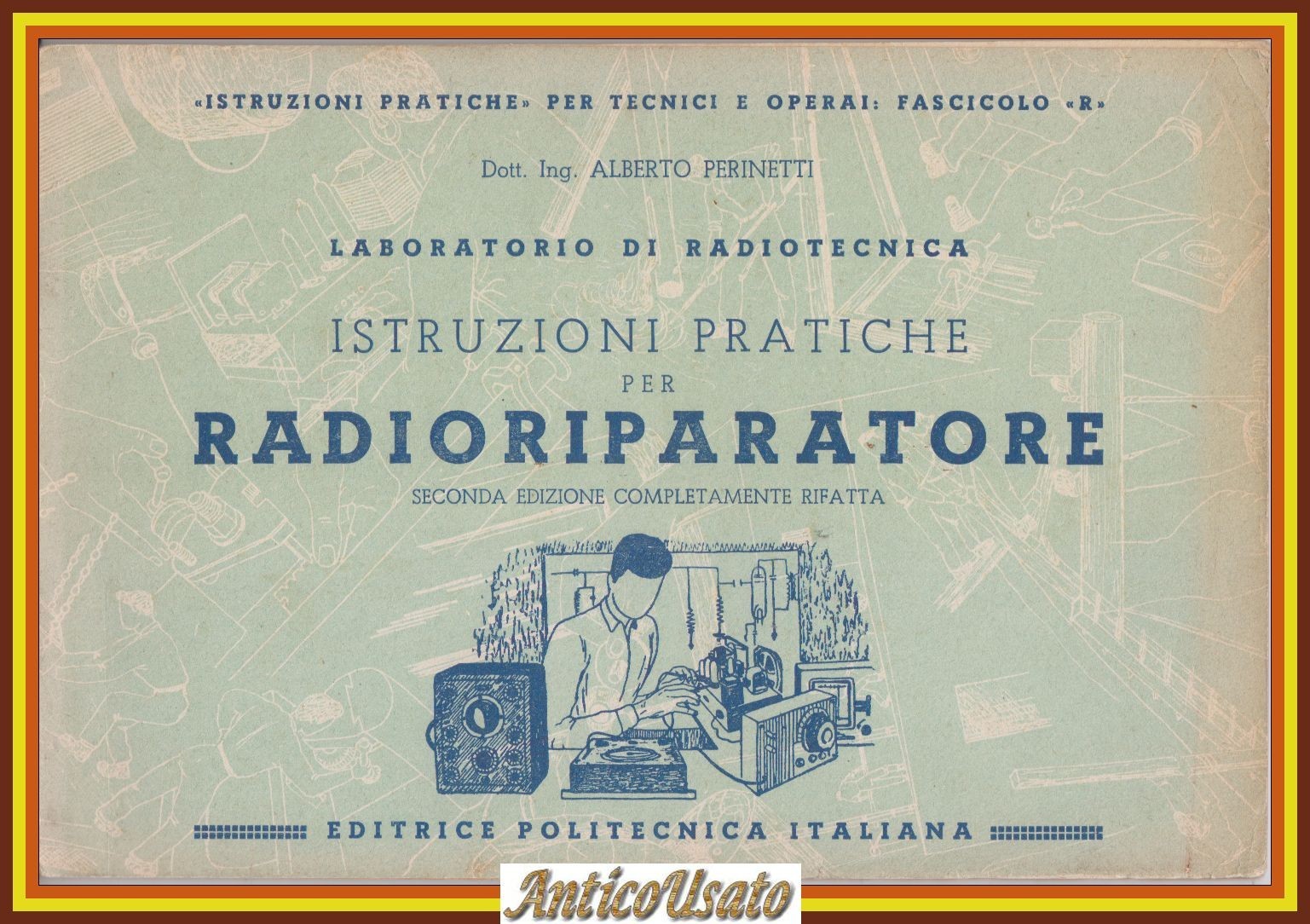 ISTRUZIONI PRATICHE PER RADIORIPARATORE di Alberto Perinetti Libro Politecnica