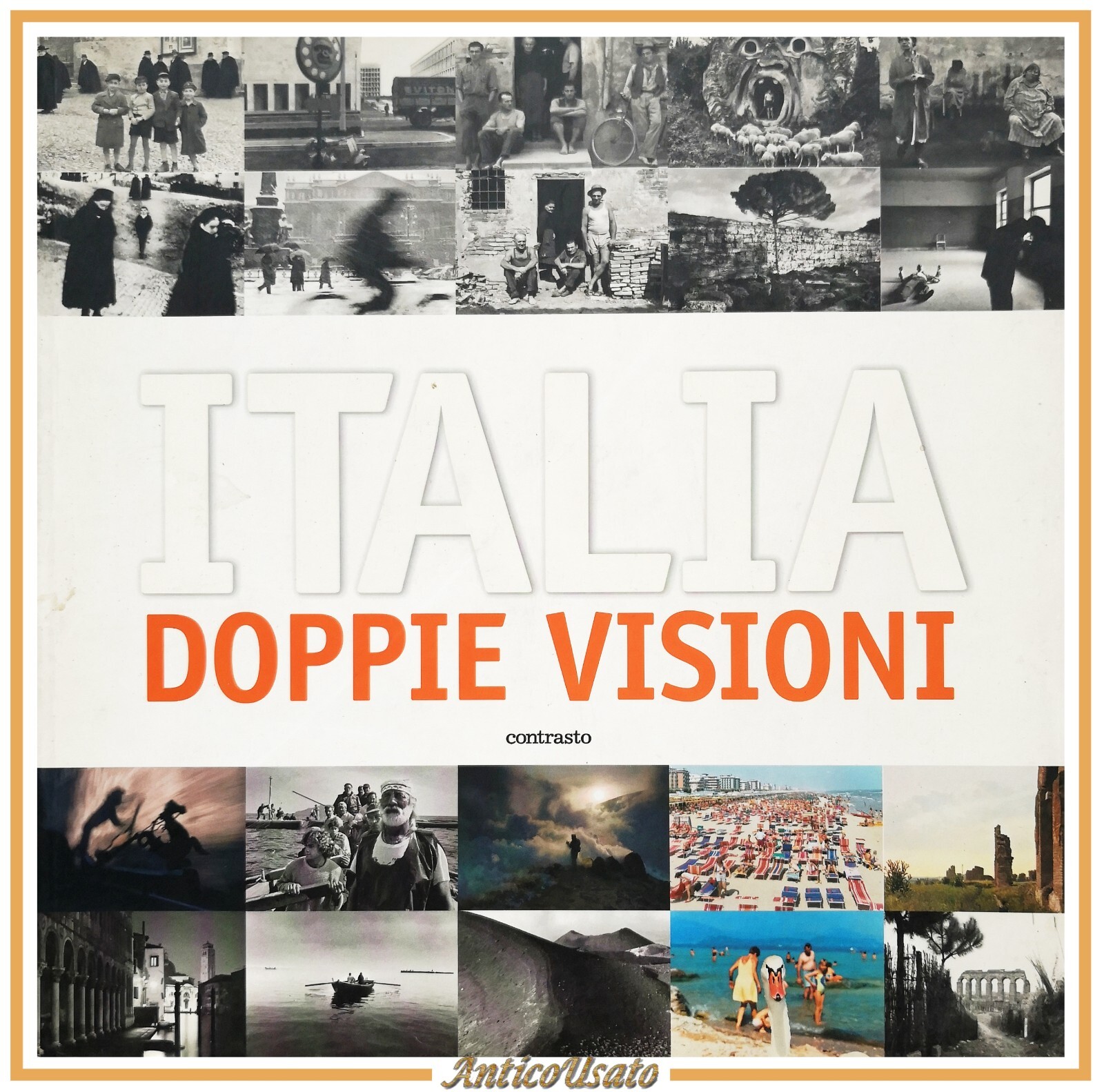 ITALIA DOPPIE VISIONI a cura di Giovanna Calvenzi 2004 Contrasto …