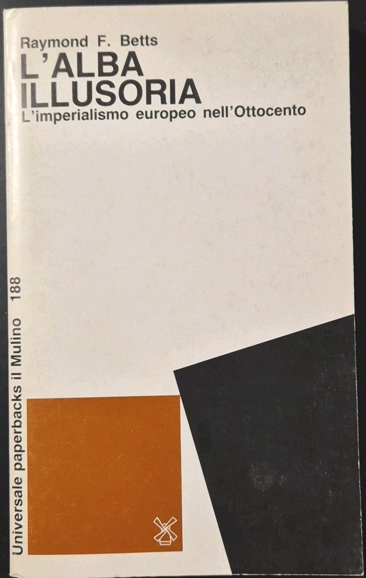 L'ALBA ILLUSORIA di Raymond Betts l'imperialismo europeo nell'ottocento libro